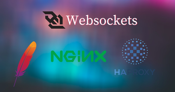Handling web-Sockets in Apache, Nginx and Ha-proxy